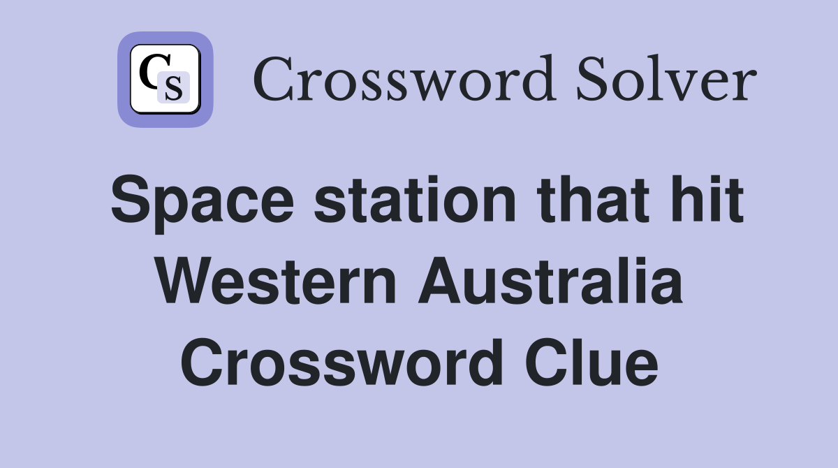 Space station that hit Western Australia Crossword Clue