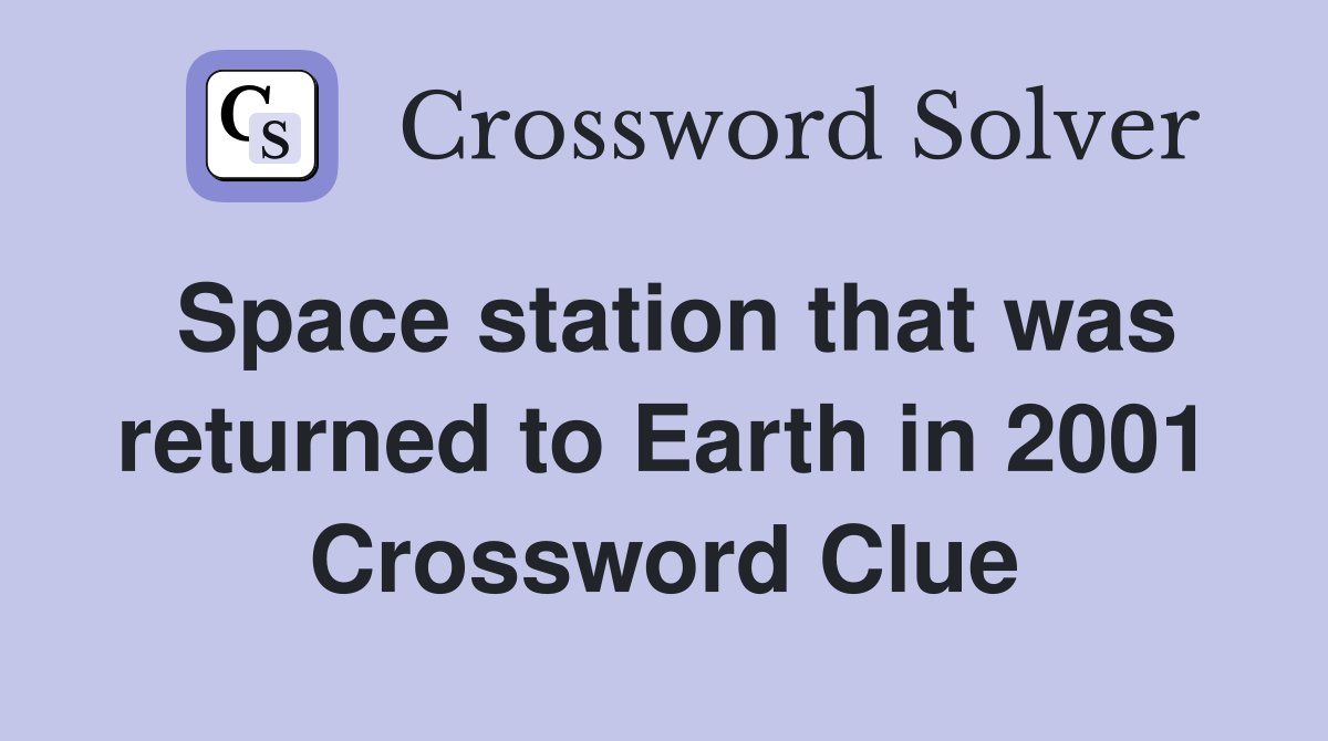 Space station that was returned to Earth in 2001 Crossword Clue
