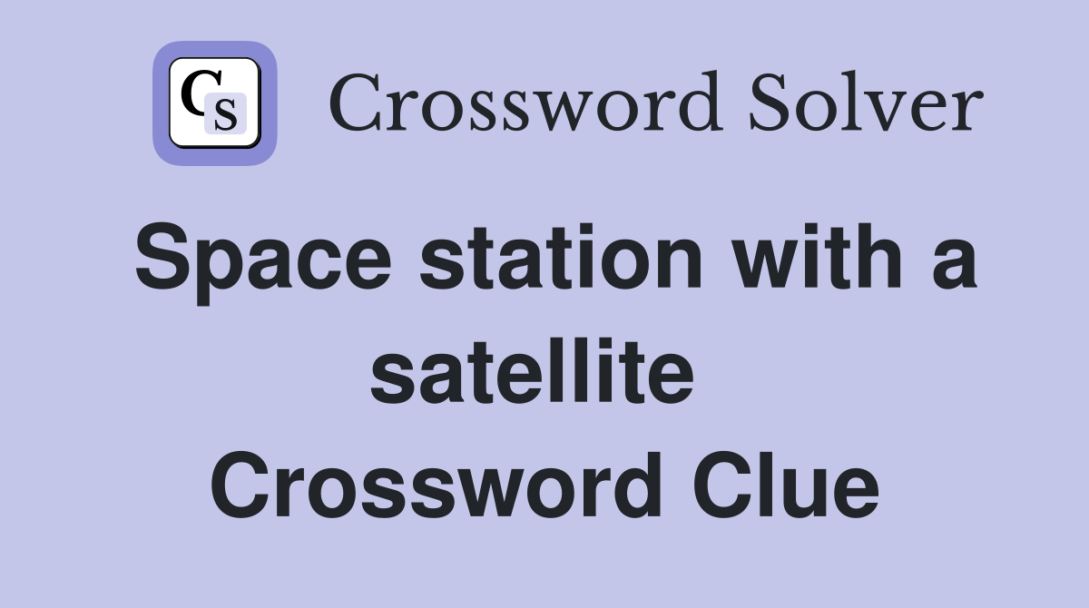 Space station with a satellite  Crossword Clue
