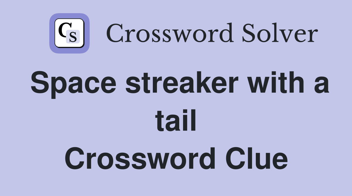 Space streaker with a tail Crossword Clue