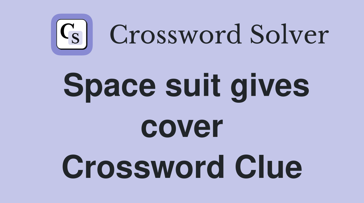 Space suit gives cover Crossword Clue