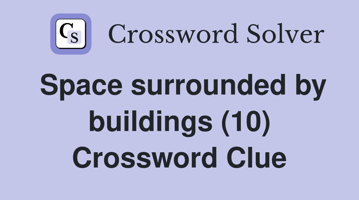 Space surrounded by buildings (10) Crossword Clue