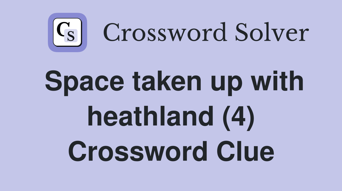 Space taken up with heathland (4) Crossword Clue