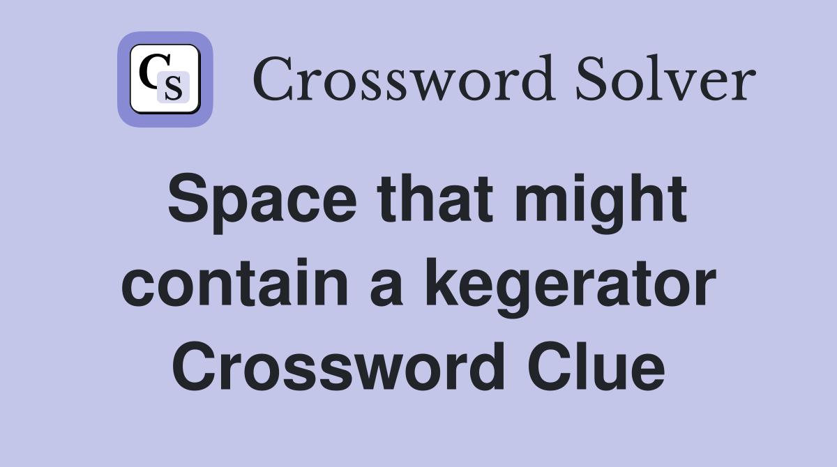 Space that might contain a kegerator Crossword Clue
