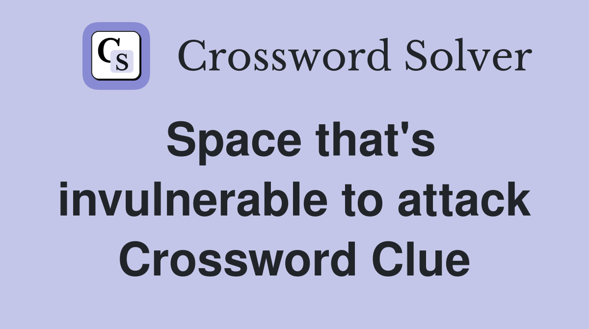 Space that's invulnerable to attack Crossword Clue