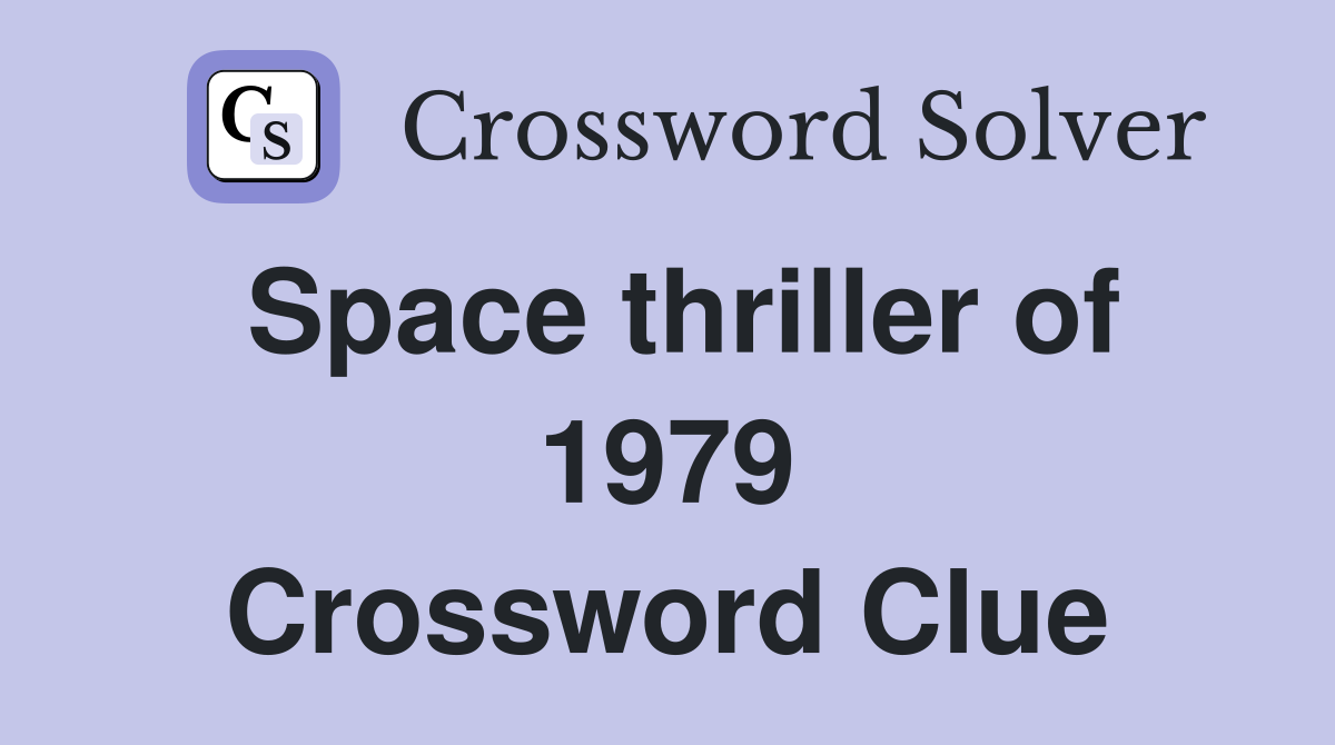 Space thriller of 1979 Crossword Clue