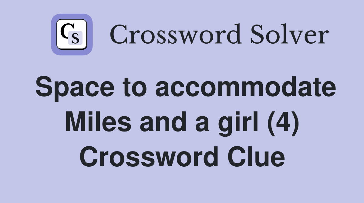 Space to accommodate Miles and a girl (4) Crossword Clue