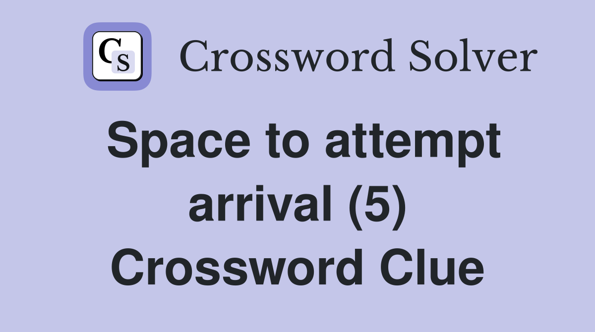 Space to attempt arrival (5) Crossword Clue