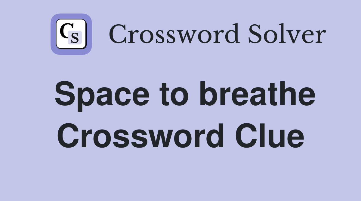 Space to breathe Crossword Clue