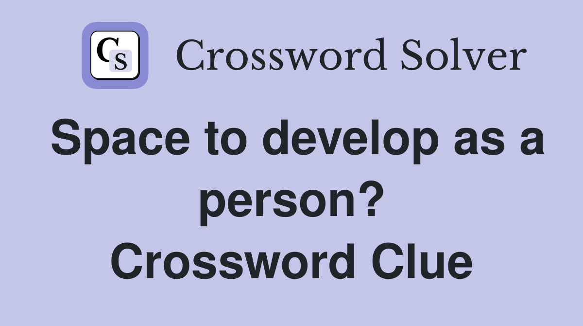 Space to develop as a person? Crossword Clue
