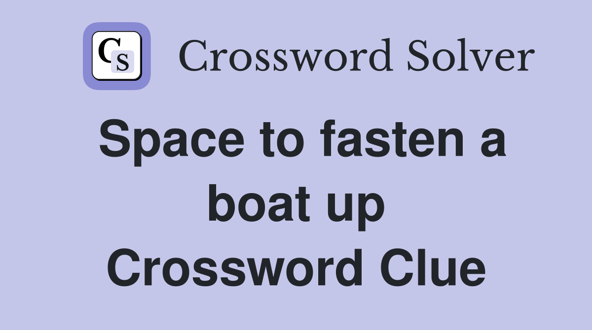 Space to fasten a boat up Crossword Clue