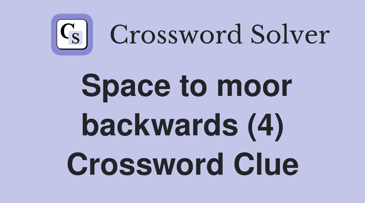 Space to moor backwards (4) Crossword Clue