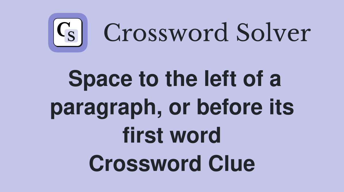 Space to the left of a paragraph, or before its first word Crossword Clue