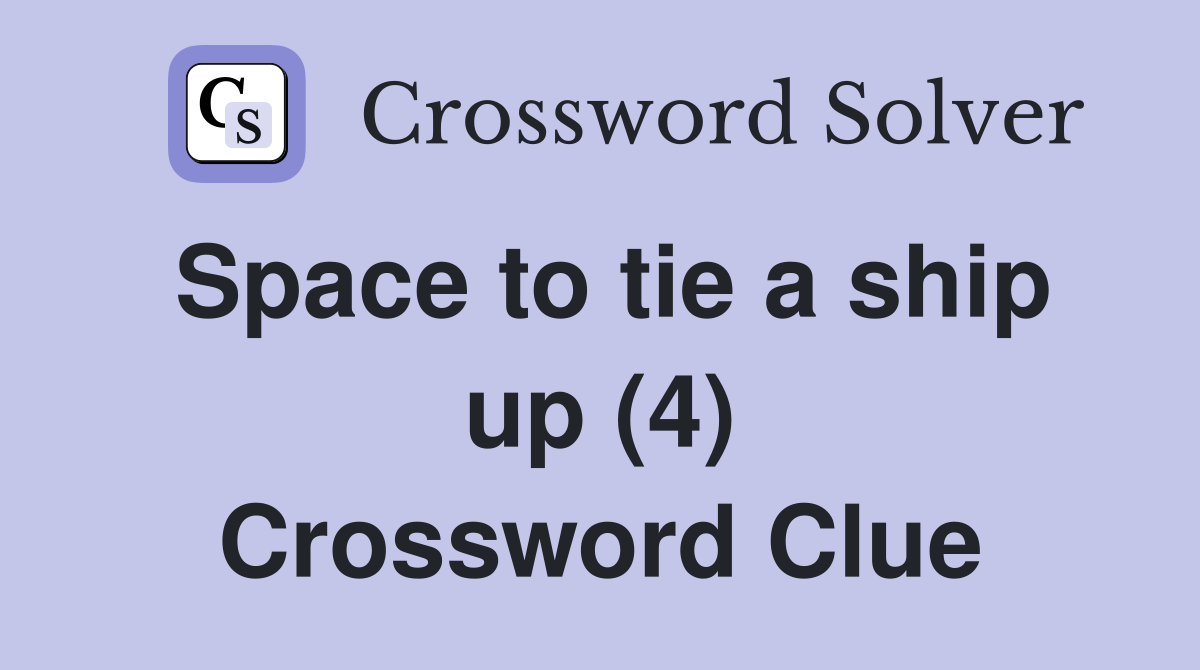 Space to tie a ship up (4) Crossword Clue