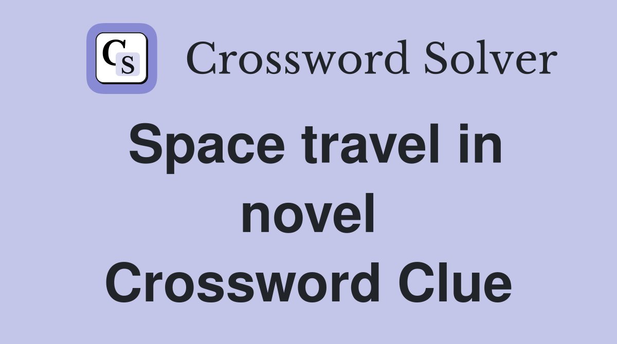 Space travel in novel Crossword Clue