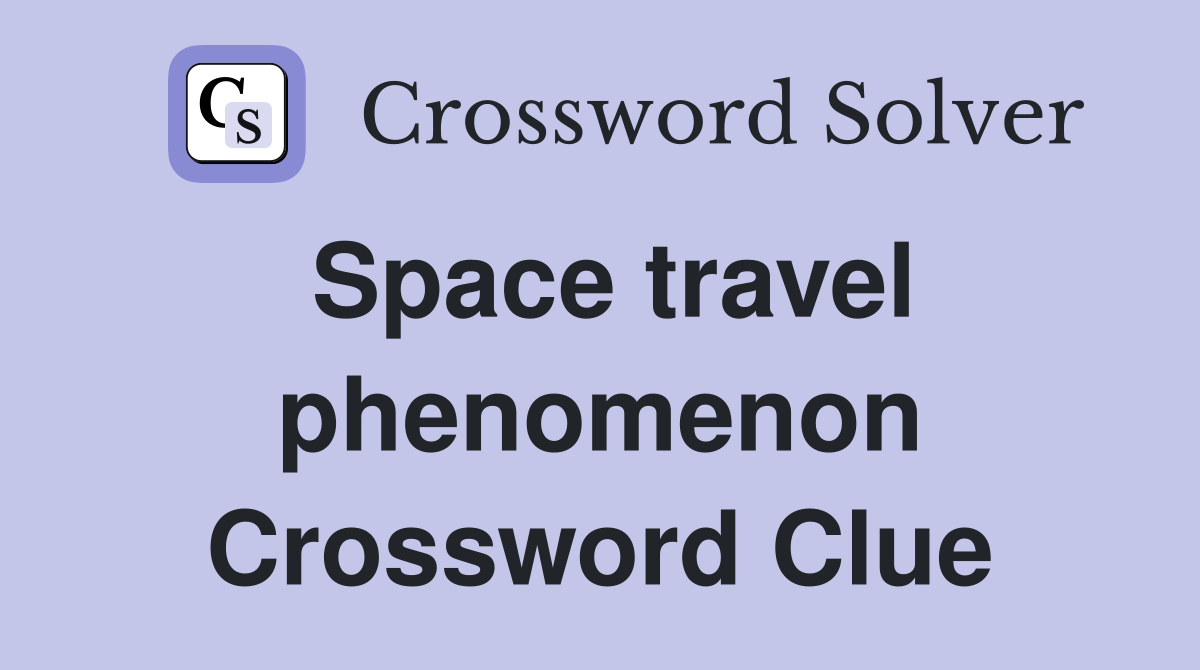 Space travel phenomenon Crossword Clue
