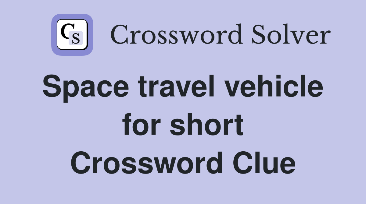 Space travel vehicle  for short Crossword Clue