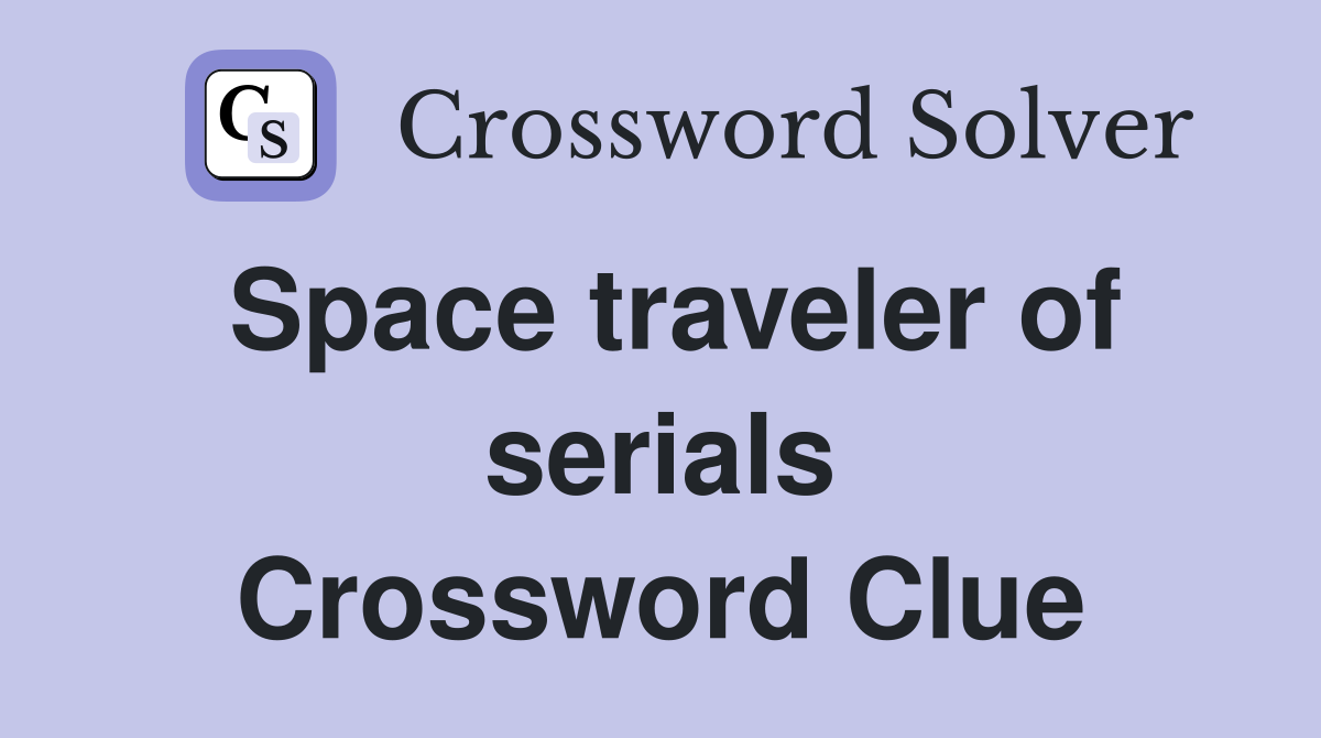 Space traveler of serials Crossword Clue