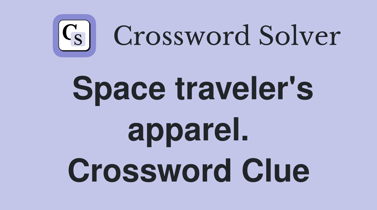 Space traveler's apparel. Crossword Clue