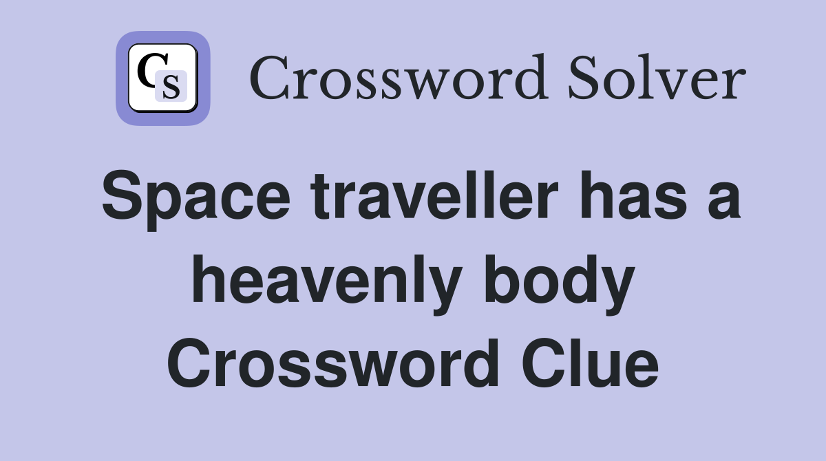 Space traveller has a heavenly body Crossword Clue