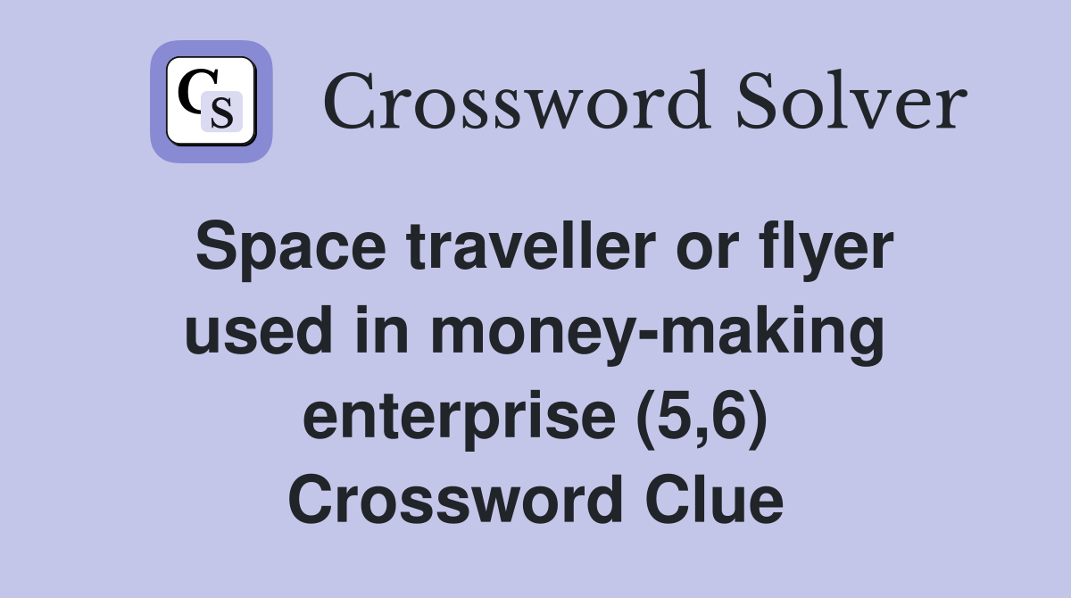 Space traveller or flyer used in money-making enterprise (5,6) Crossword Clue