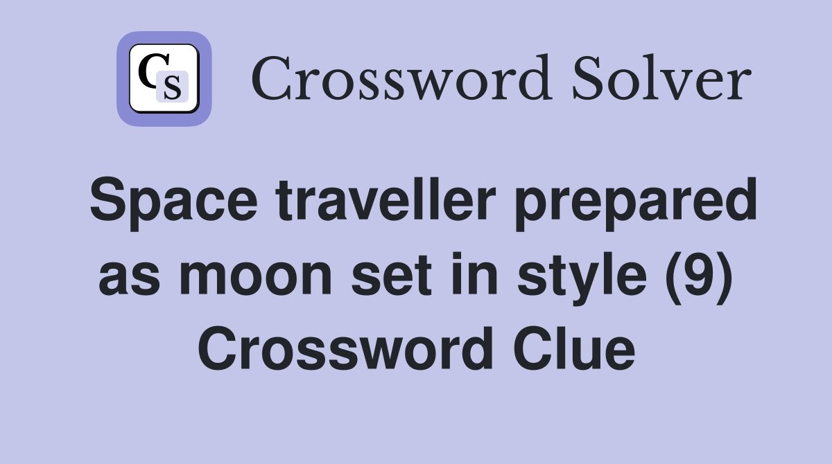 Space traveller prepared as moon set in style (9) Crossword Clue