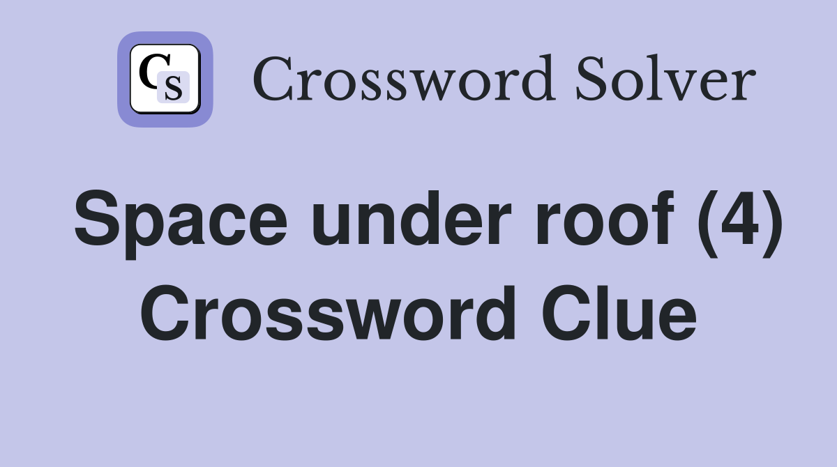 Space under roof (4) Crossword Clue