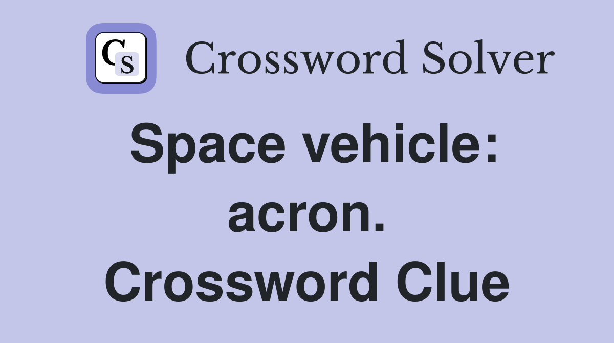 Space vehicle: acron. Crossword Clue