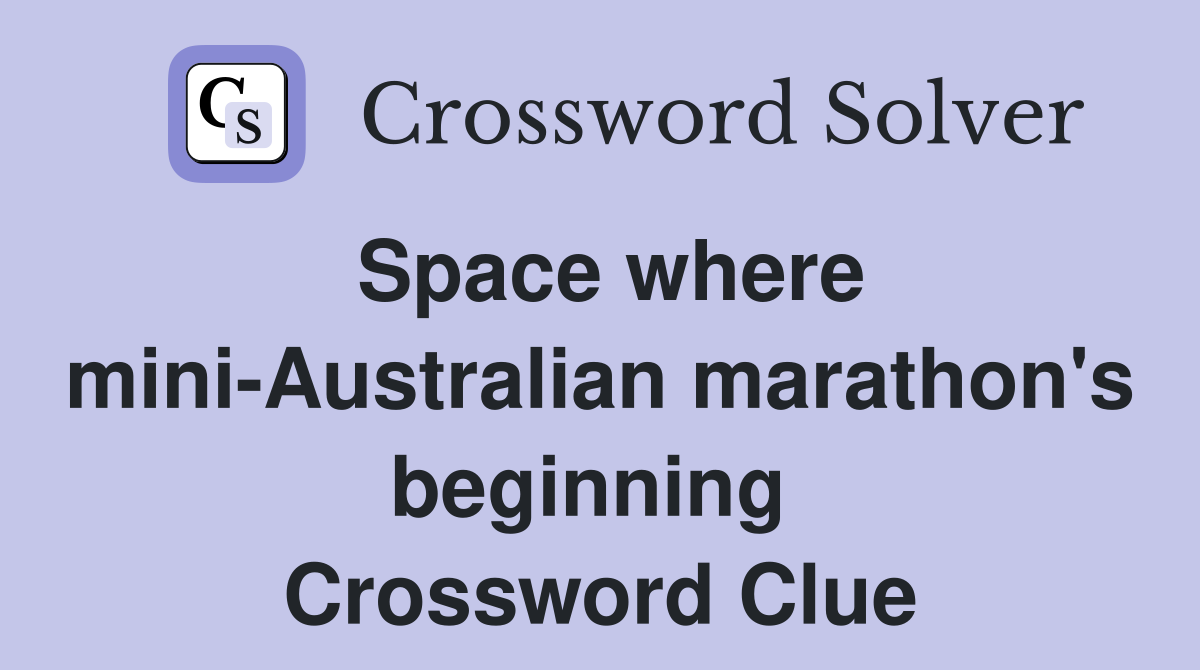 Space where mini-Australian marathon's beginning  Crossword Clue