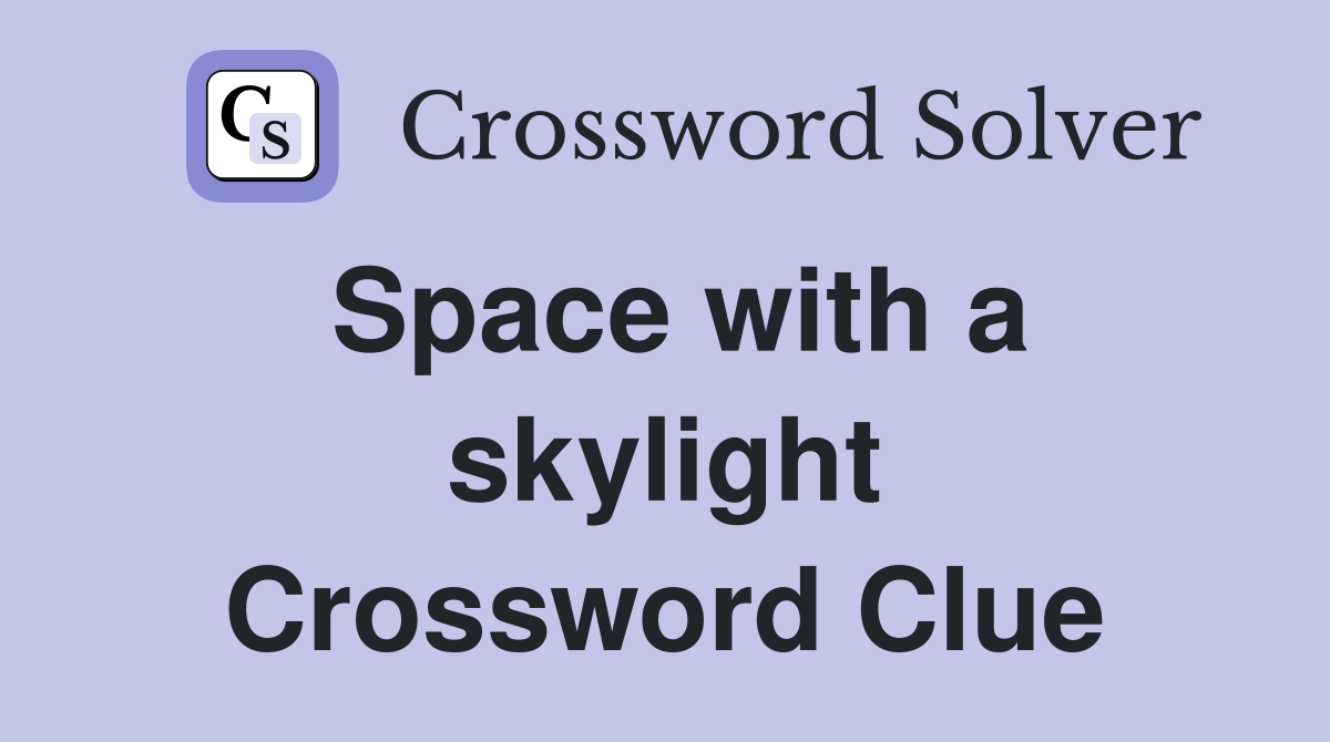 Space with a skylight Crossword Clue