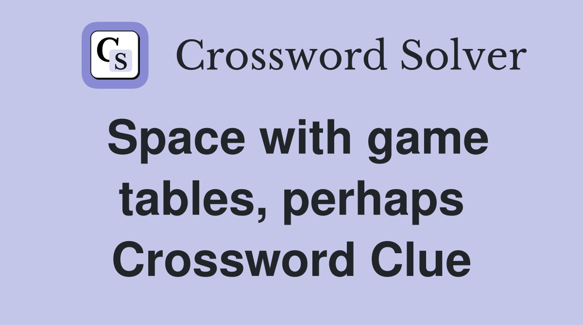 Space with game tables, perhaps Crossword Clue
