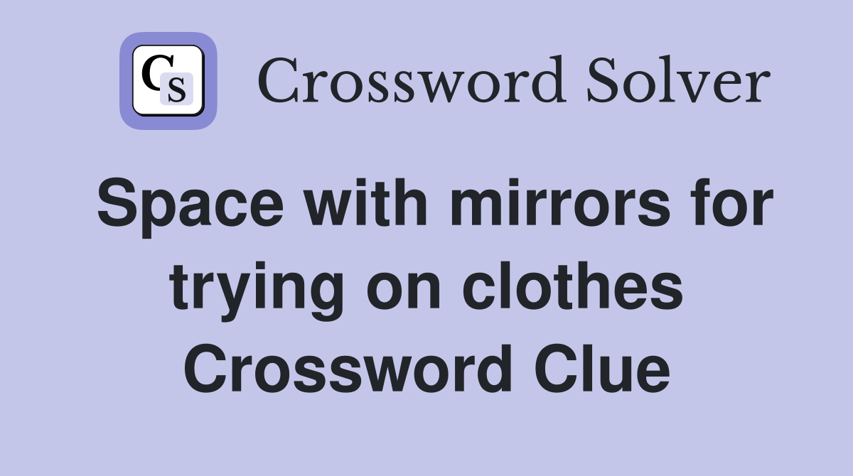 Space with mirrors for trying on clothes Crossword Clue