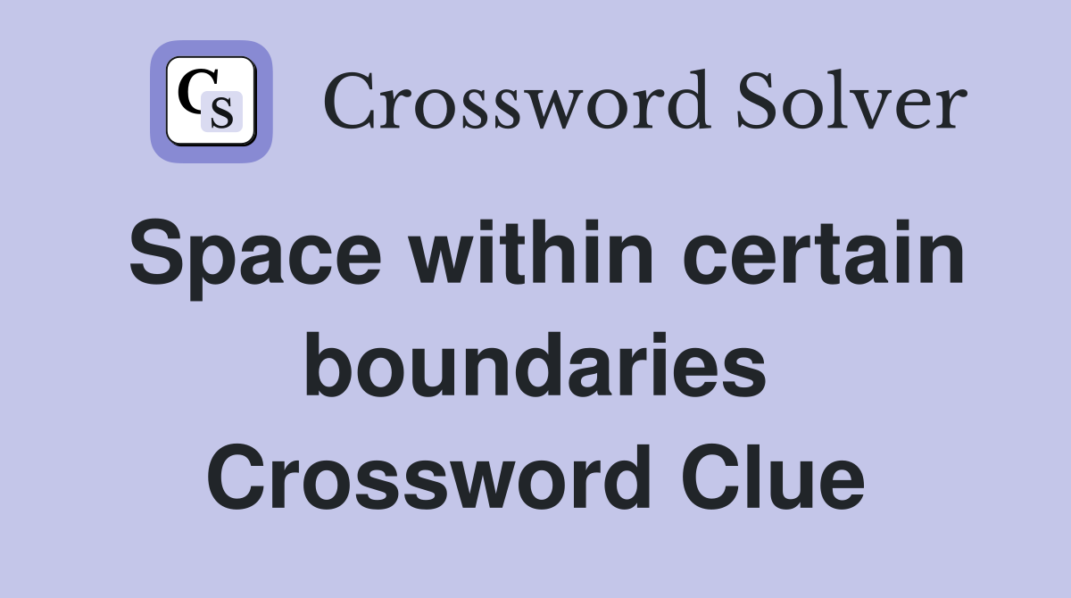 Space within certain boundaries Crossword Clue