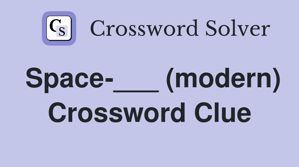 Space-___ (modern) Crossword Clue