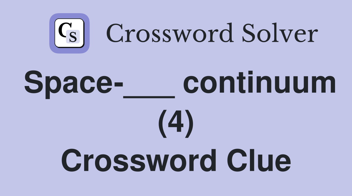 Space-___ continuum (4) Crossword Clue