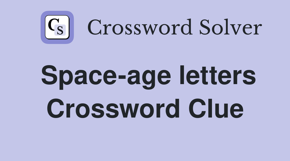 Space-age letters Crossword Clue