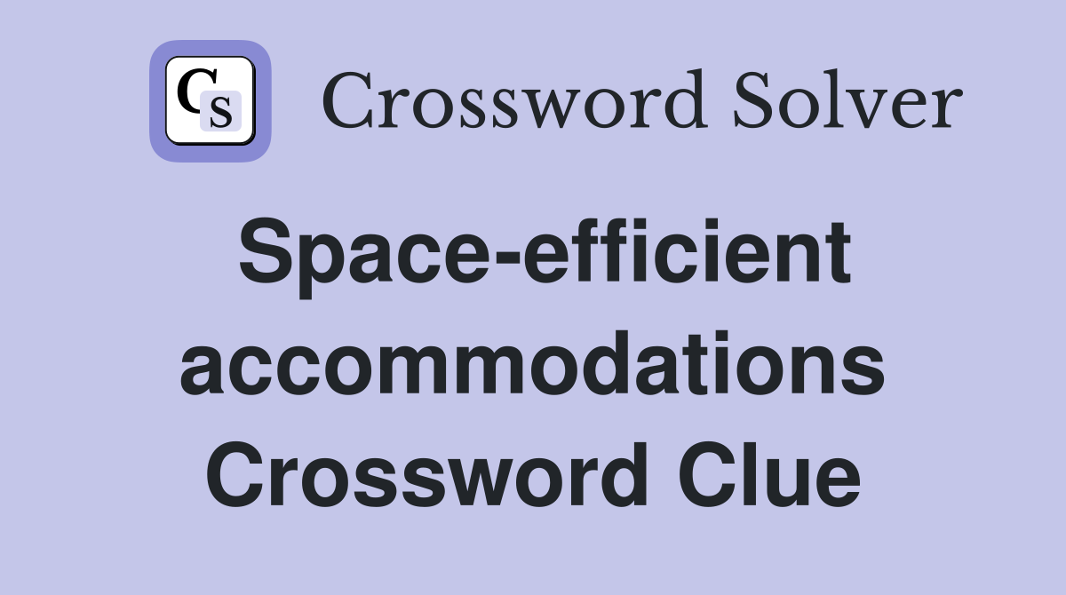 Space-efficient accommodations Crossword Clue