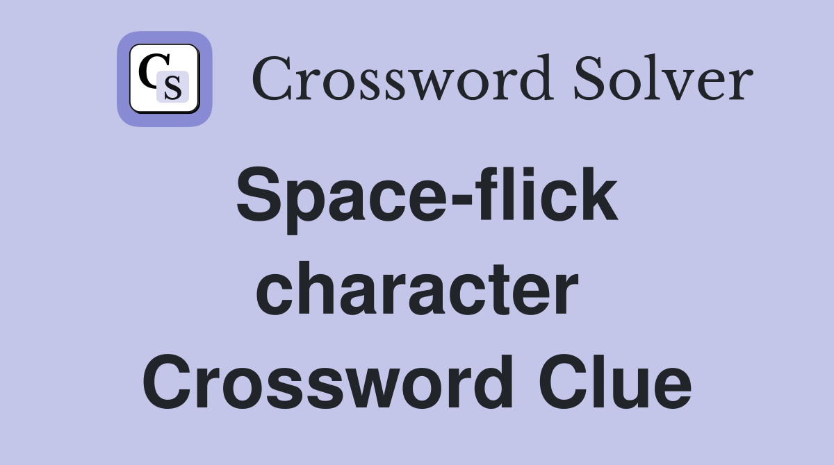 Space-flick character Crossword Clue