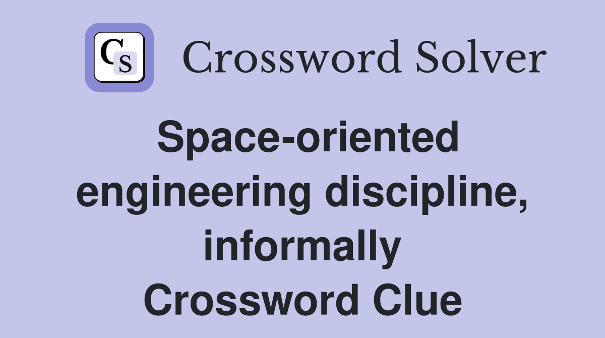 Space-oriented engineering discipline, informally Crossword Clue