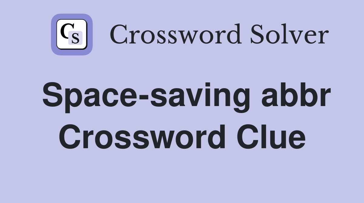 Space saving abbr Crossword Clue Answers Crossword Solver