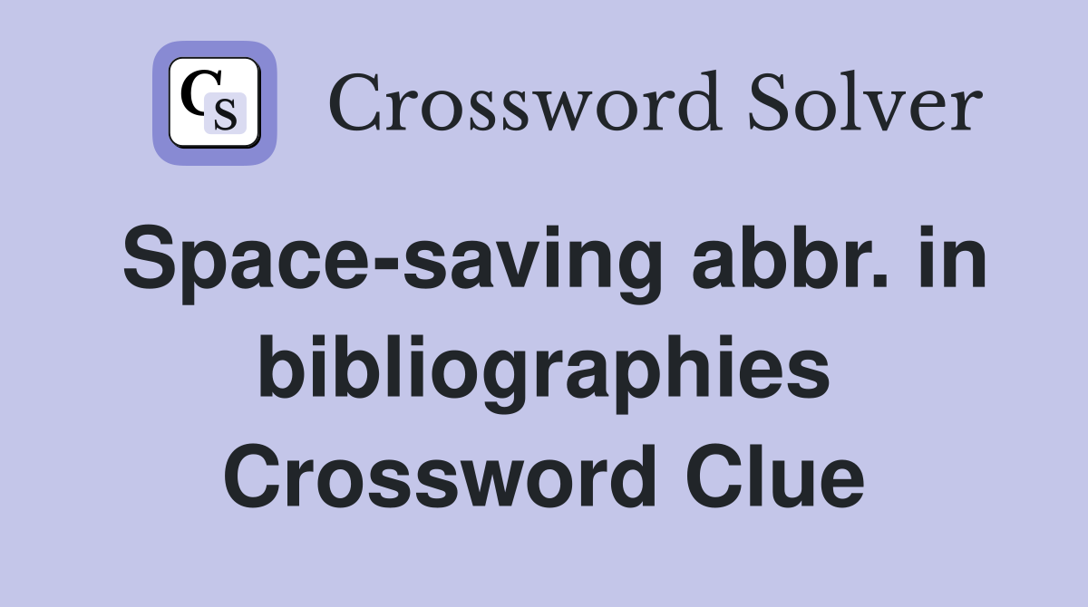 Space-saving abbr. in bibliographies Crossword Clue
