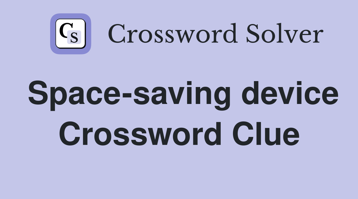 Space-saving device Crossword Clue