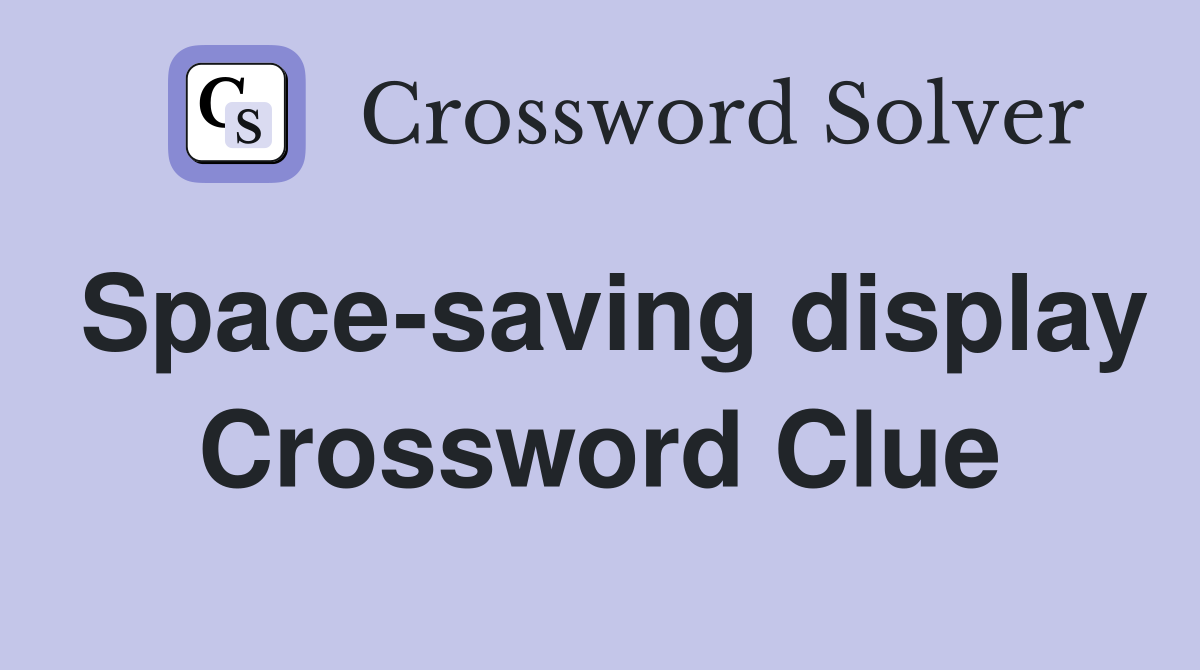 Space-saving display Crossword Clue