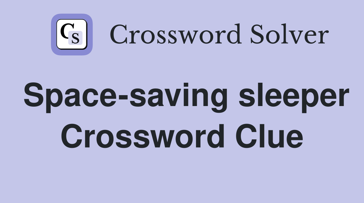 Space-saving sleeper Crossword Clue