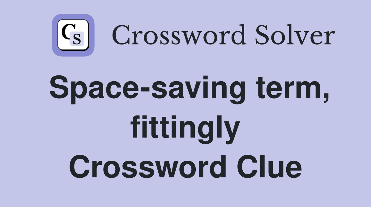 Space-saving term, fittingly Crossword Clue
