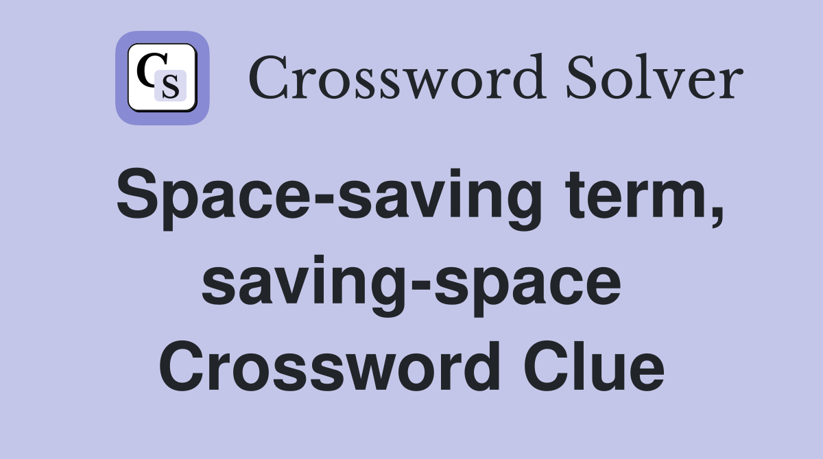 Space-saving term, saving-space Crossword Clue