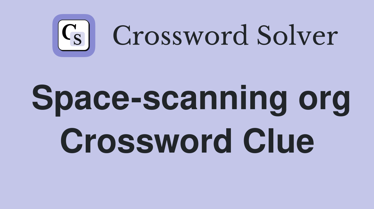 Space-scanning org Crossword Clue