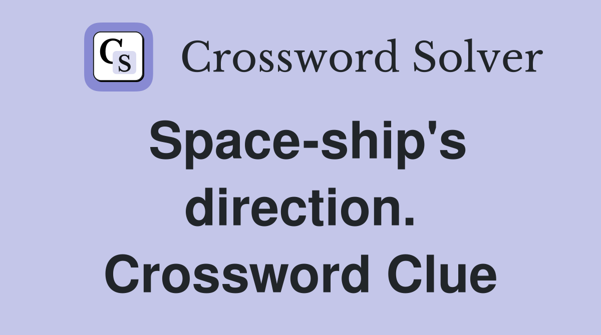 Space-ship's direction. Crossword Clue