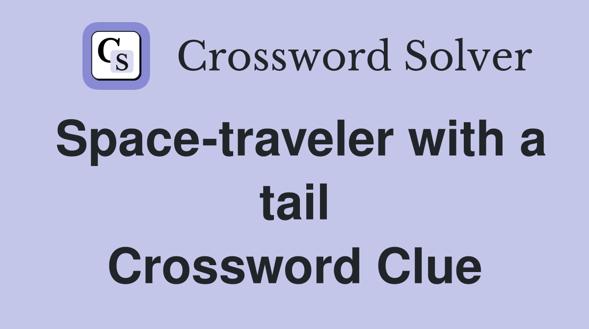 Space-traveler with a tail Crossword Clue
