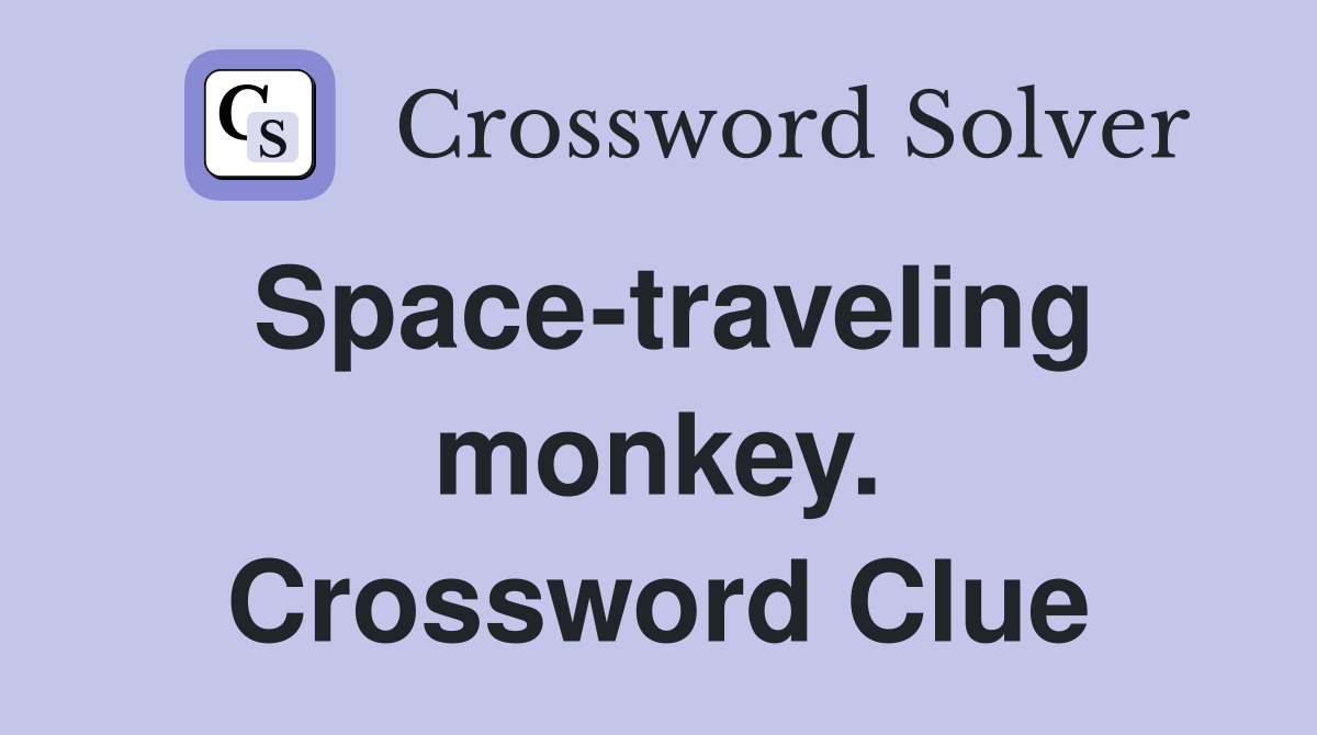 Space-traveling monkey. Crossword Clue